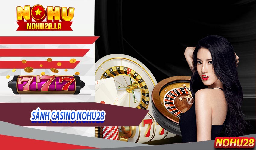 Sảnh casino Nohu28 đa dạng với game casino