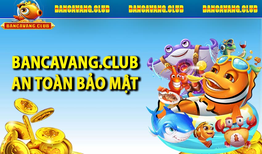 Cam kết về an toàn và bảo mật tại Bancavang.club